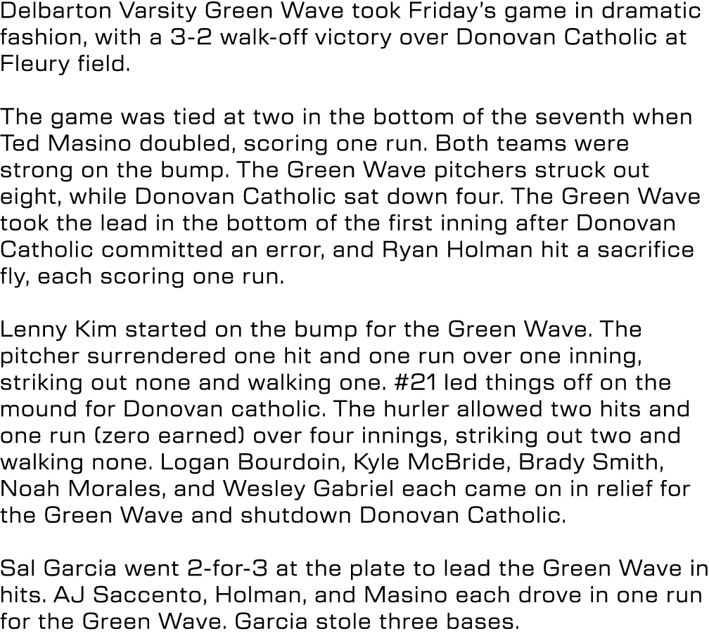 Delbarton Varsity Green Wave took Friday’s game in dramatic fashion, with a 3 2 walk off victory over Donovan Catholi...