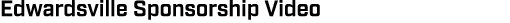 Edwardsville Sponsorship Video