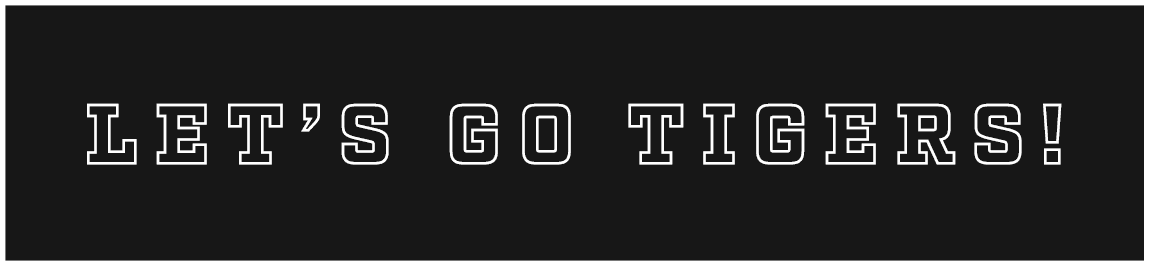 let’s go tigers!