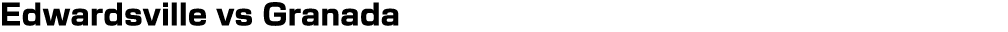 Edwardsville vs Granada