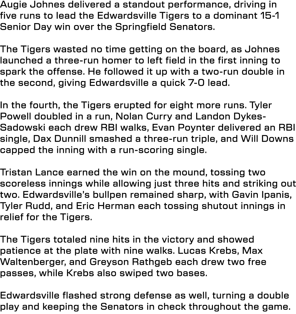 Augie Johnes delivered a standout performance, driving in five runs to lead the Edwardsville Tigers to a dominant 15 ...