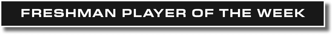 FRESHMAN PLAYERS OF THE WEEK