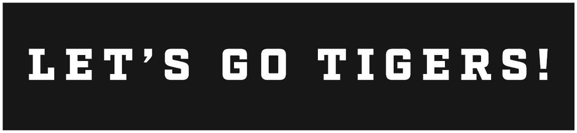LET’S GO TIGERS!