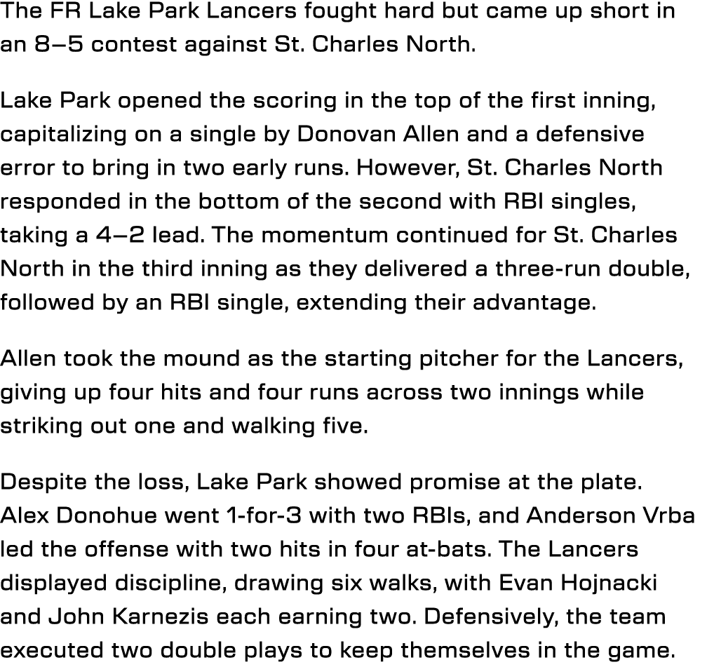 The FR Lake Park Lancers fought hard but came up short in an 8–5 contest against St. Charles North. Lake Park opened ...