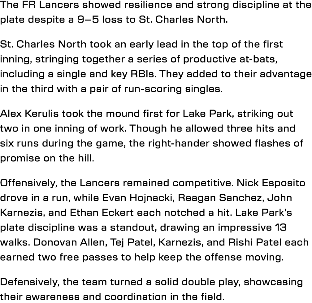 The FR Lancers showed resilience and strong discipline at the plate despite a 9–5 loss to St. Charles North. St. Char...