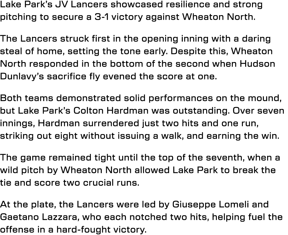 Lake Park’s JV Lancers showcased resilience and strong pitching to secure a 3 1 victory against Wheaton North. The La...