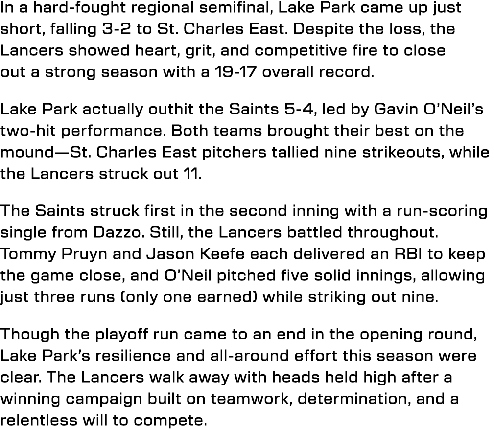In a hard fought regional semifinal, Lake Park came up just short, falling 3 2 to St. Charles East. Despite the loss,...