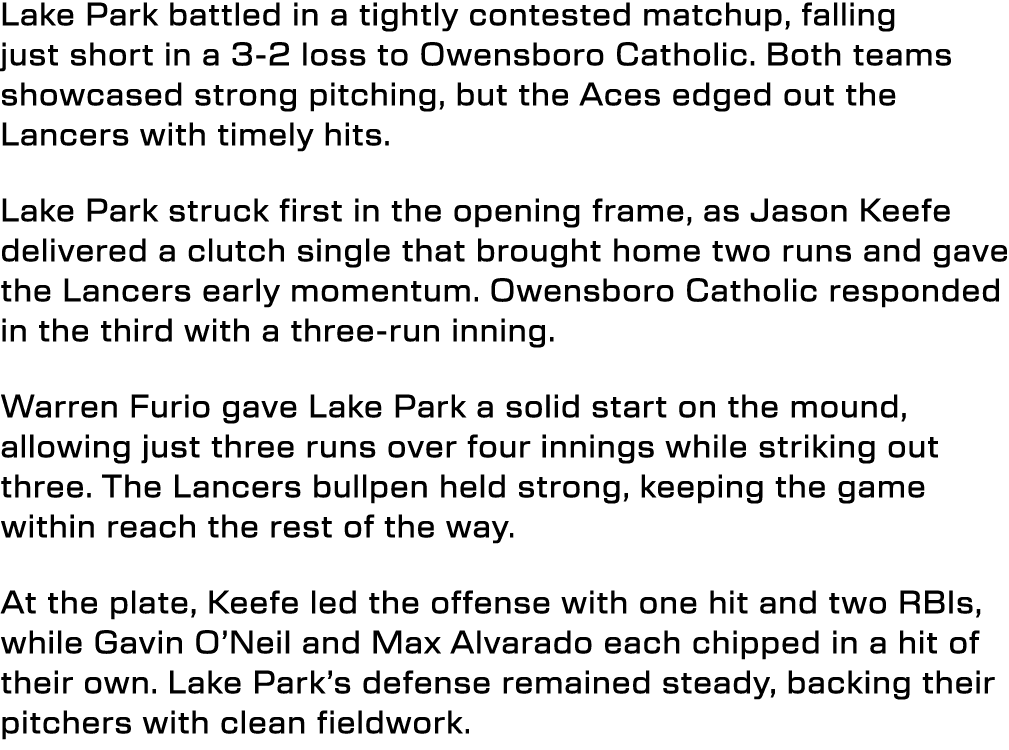 Lake Park battled in a tightly contested matchup, falling just short in a 3 2 loss to Owensboro Catholic. Both teams ...