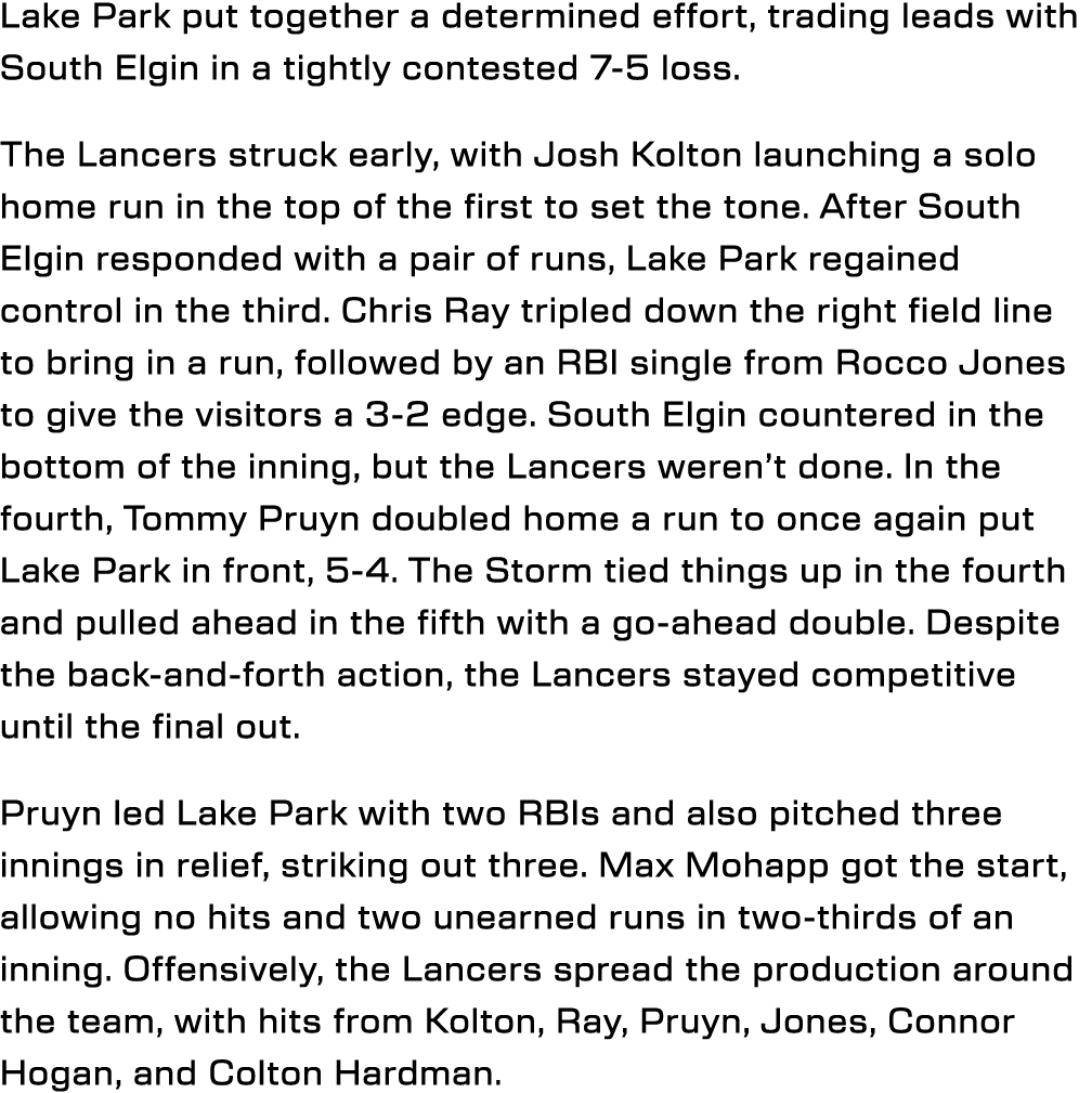 Lake Park put together a determined effort, trading leads with South Elgin in a tightly contested 7-5 loss. The Lance...