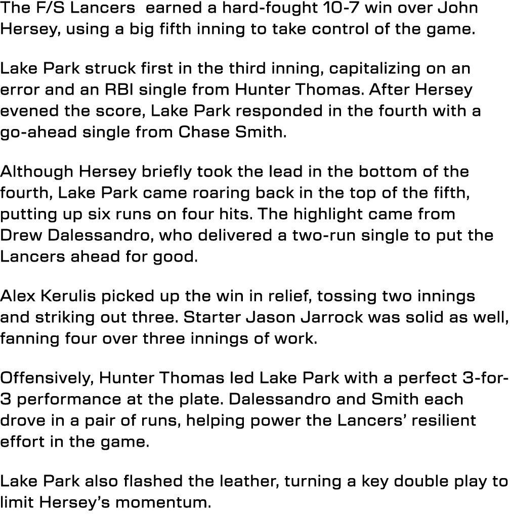 The F/S Lancers earned a hard fought 10 7 win over John Hersey, using a big fifth inning to take control of the game....