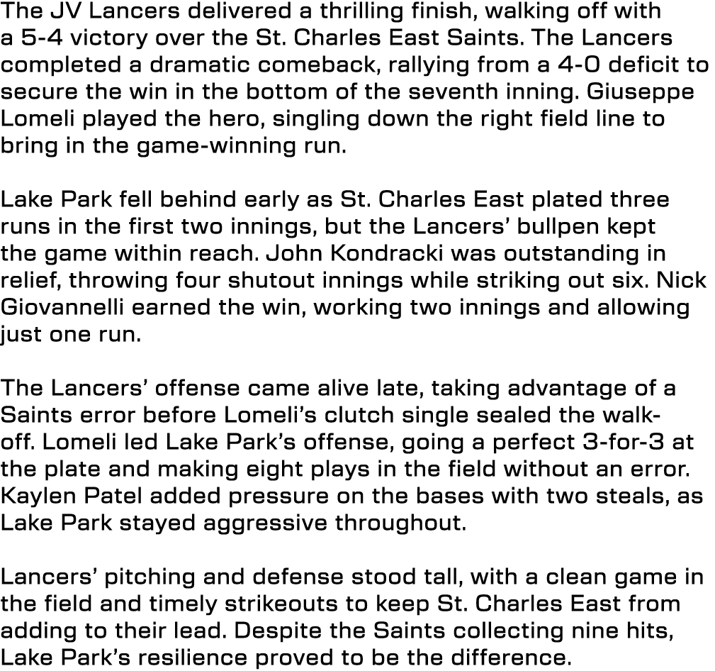 The JV Lancers delivered a thrilling finish, walking off with a 5 4 victory over the St. Charles East Saints. The Lan...