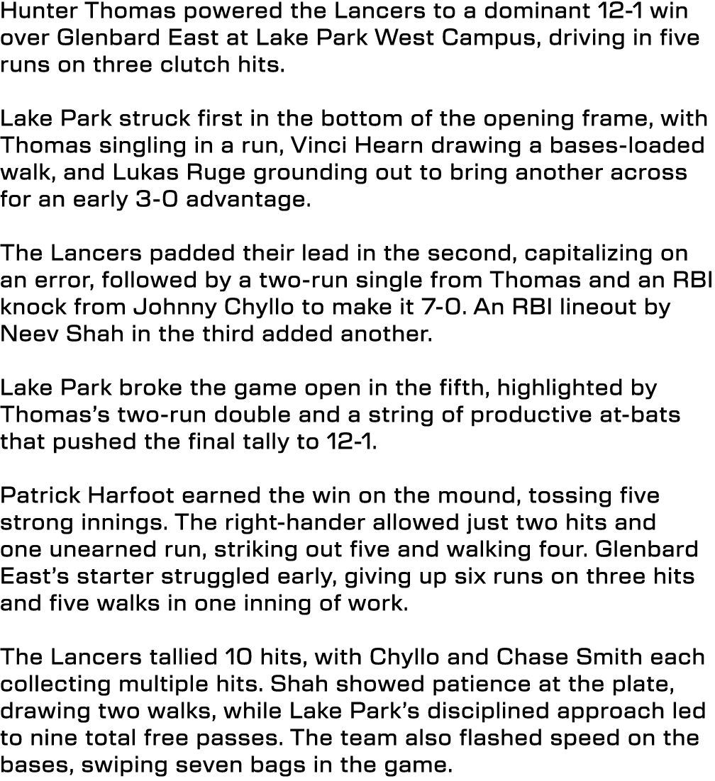 Hunter Thomas powered the Lancers to a dominant 12 1 win over Glenbard East at Lake Park West Campus, driving in five...