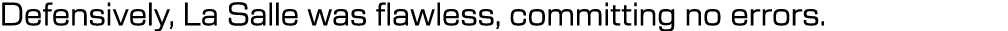 Defensively, La Salle was flawless, committing no errors. 