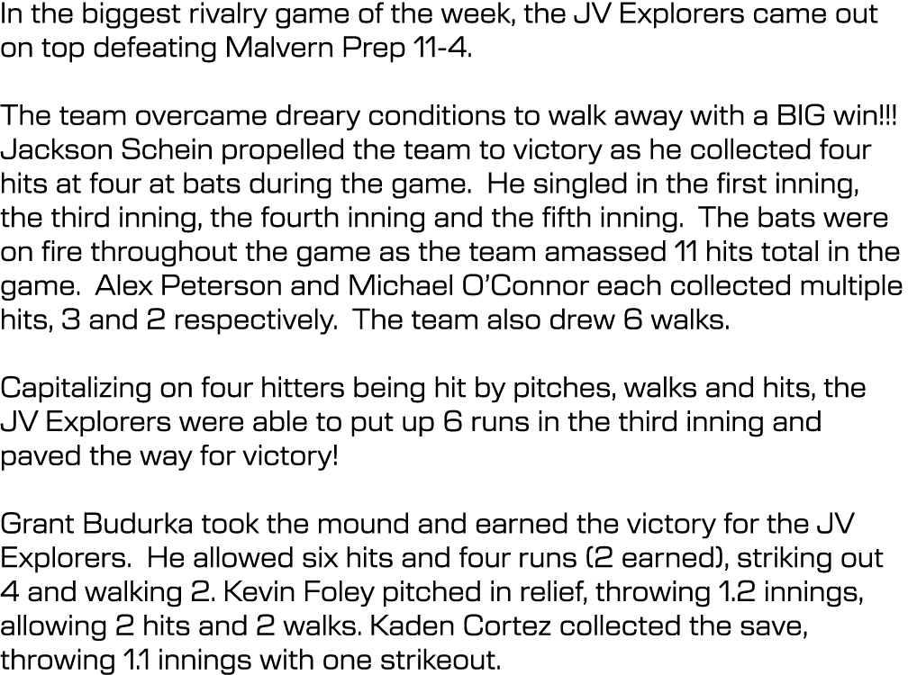 In the biggest rivalry game of the week, the JV Explorers came out on top defeating Malvern Prep 11 4. The team overc...