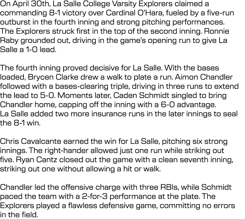 On April 30th, La Salle College Varsity Explorers claimed a commanding 8 1 victory over Cardinal O’Hara, fueled by a ...