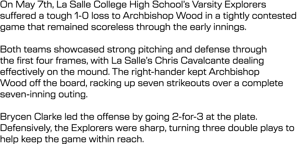 On May 7th, La Salle College High School’s Varsity Explorers suffered a tough 1 0 loss to Archbishop Wood in a tightl...