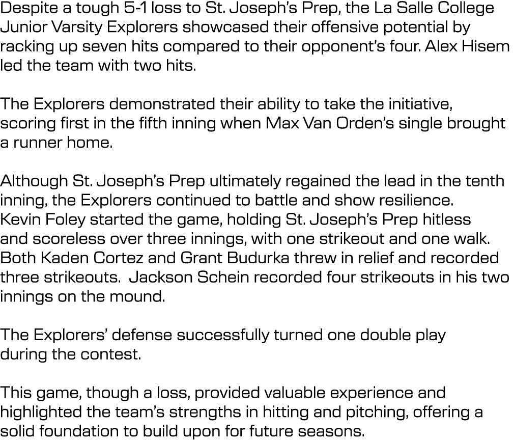 Despite a tough 5 1 loss to St. Joseph’s Prep, the La Salle College Junior Varsity Explorers showcased their offensiv...