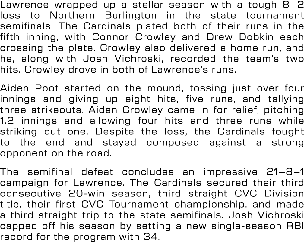 Lawrence wrapped up a stellar season with a tough 8–2 loss to Northern Burlington in the state tournament semifinals....