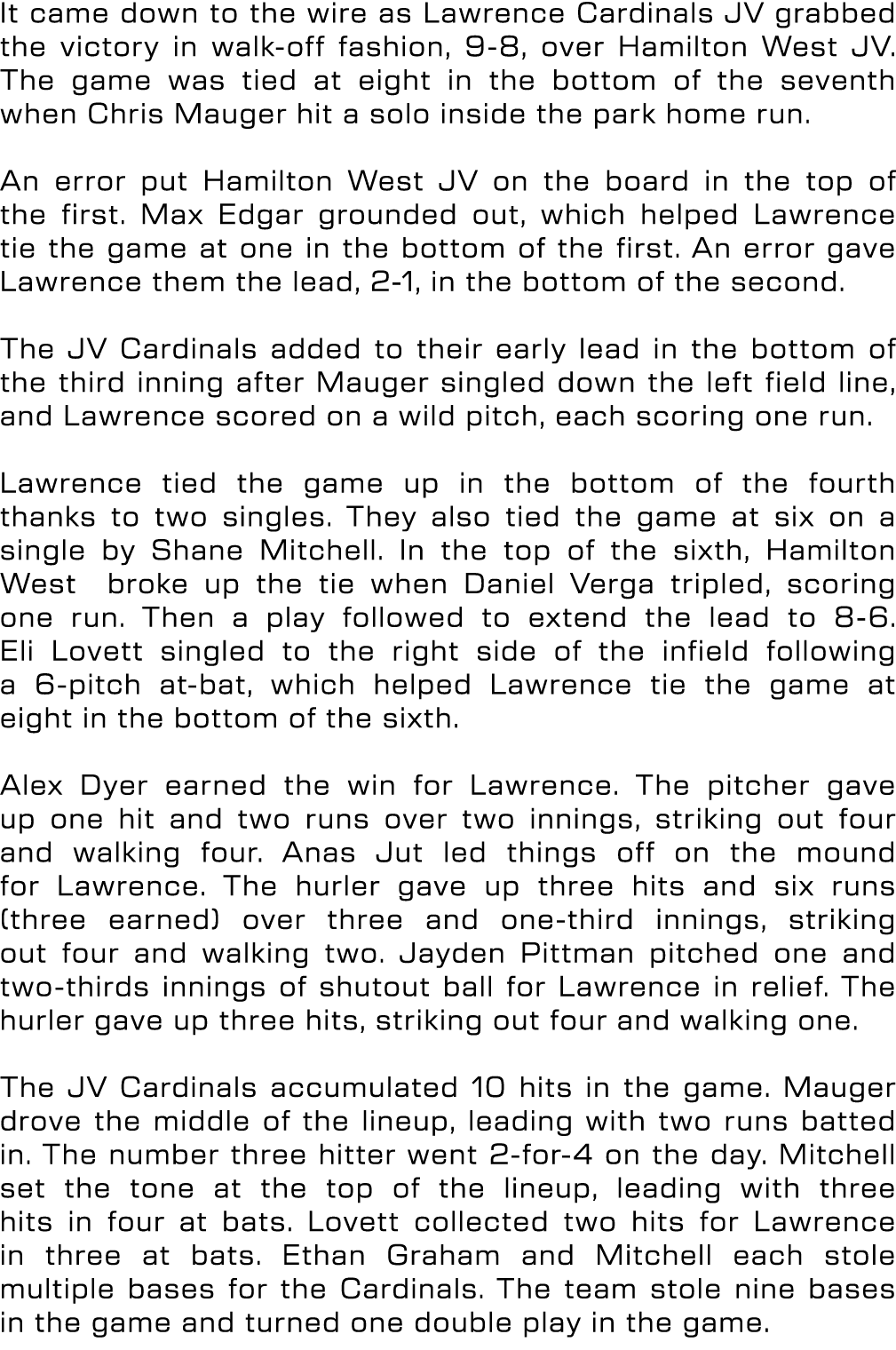 It came down to the wire as Lawrence Cardinals JV grabbed the victory in walk off fashion, 9 8, over Hamilton West JV...