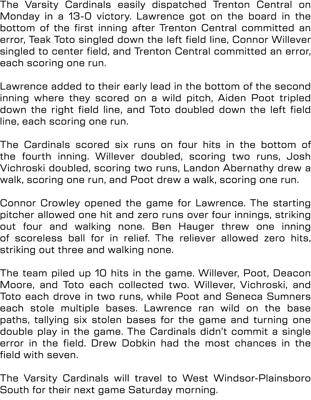 The Varsity Cardinals easily dispatched Trenton Central on Monday in a 13 0 victory. Lawrence got on the board in the...