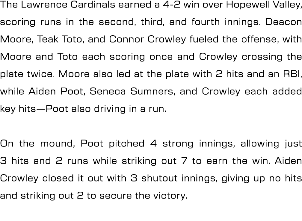 The Lawrence Cardinals earned a 4 2 win over Hopewell Valley, scoring runs in the second, third, and fourth innings. ...