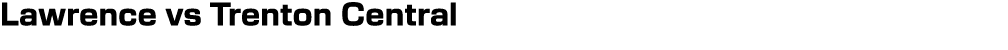 Lawrence vs Trenton Central