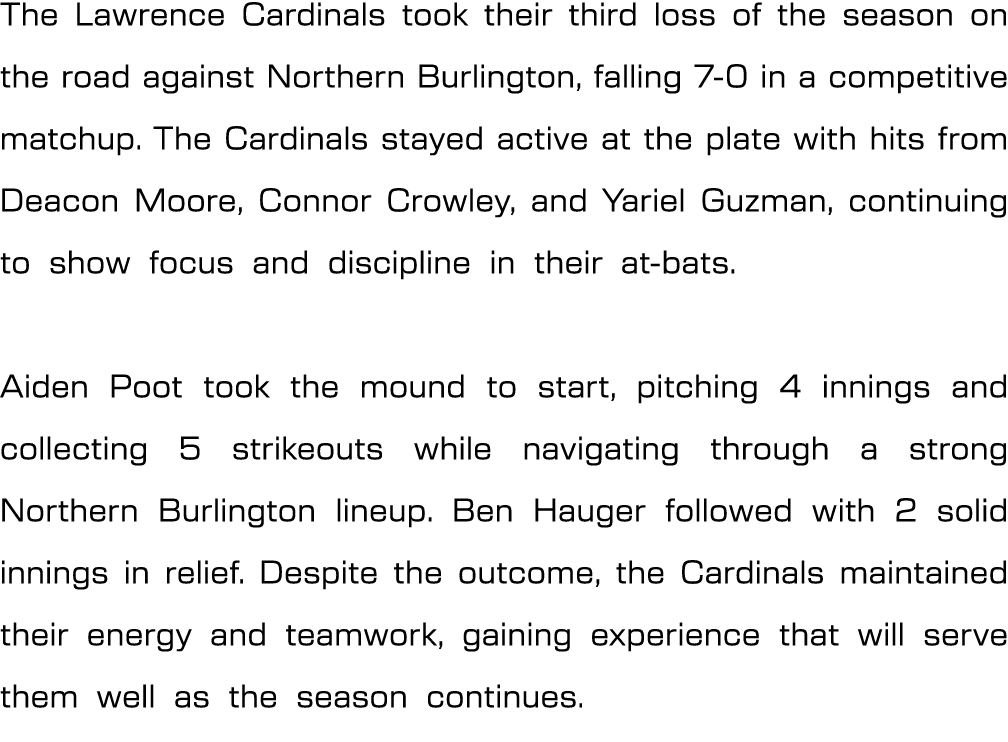 The Lawrence Cardinals took their third loss of the season on the road against Northern Burlington, falling 7 0 in a ...