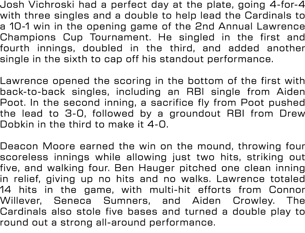 Josh Vichroski had a perfect day at the plate, going 4 for 4 with three singles and a double to help lead the Cardina...