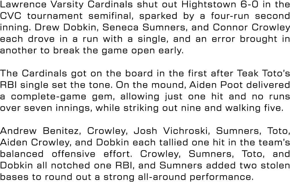 Lawrence Varsity Cardinals shut out Hightstown 6 0 in the CVC tournament semifinal, sparked by a four run second inni...