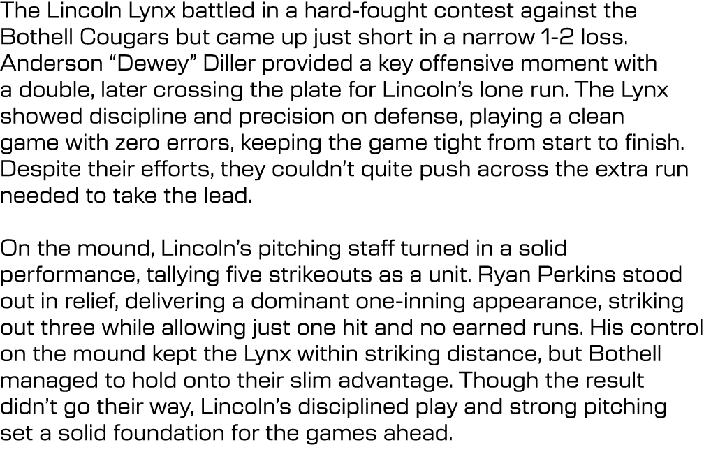 The Lincoln Lynx battled in a hard fought contest against the Bothell Cougars but came up just short in a narrow 1 2 ...