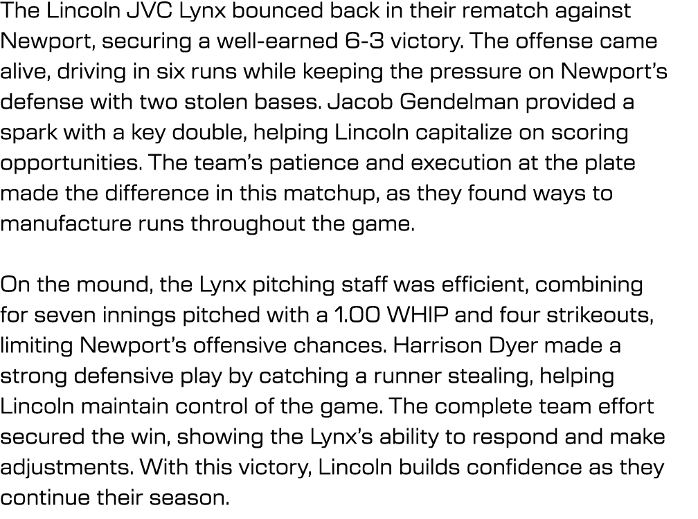 The Lincoln JVC Lynx bounced back in their rematch against Newport, securing a well earned 6 3 victory. The offense c...