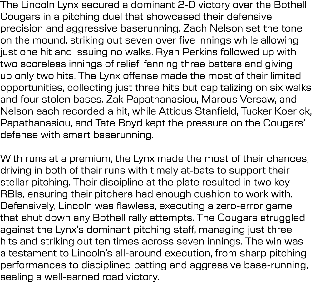 The Lincoln Lynx secured a dominant 2 0 victory over the Bothell Cougars in a pitching duel that showcased their defe...