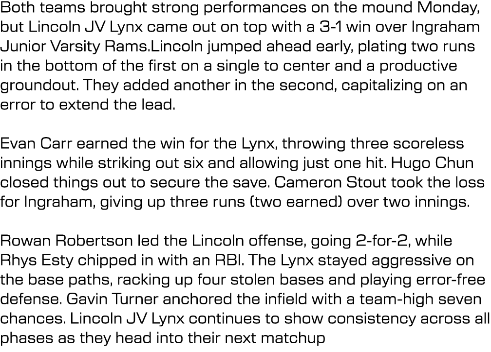 Both teams brought strong performances on the mound Monday, but Lincoln JV Lynx came out on top with a 3 1 win over I...