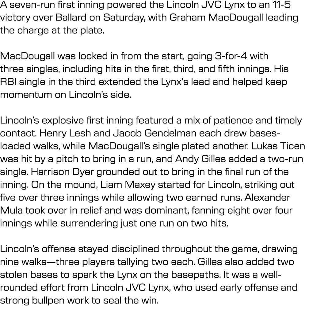 A seven run first inning powered the Lincoln JVC Lynx to an 11 5 victory over Ballard on Saturday, with Graham MacDou...