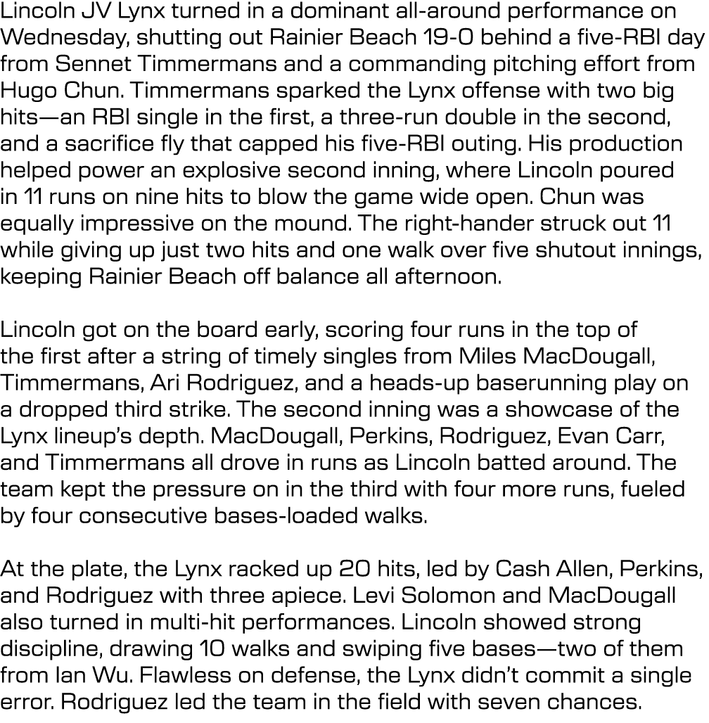 Lincoln JV Lynx turned in a dominant all around performance on Wednesday, shutting out Rainier Beach 19 0 behind a fi...