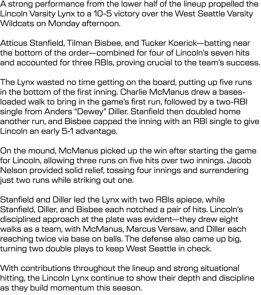 A strong performance from the lower half of the lineup propelled the Lincoln Varsity Lynx to a 10 5 victory over the ...