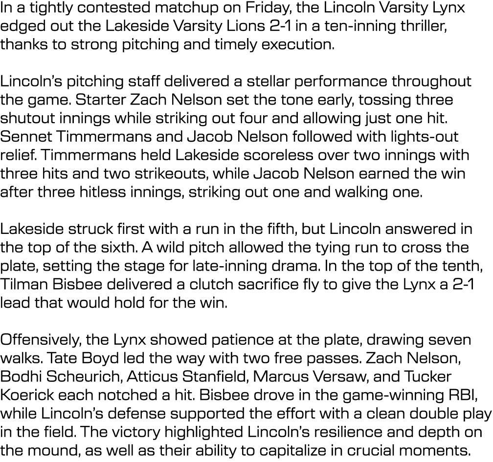 In a tightly contested matchup on Friday, the Lincoln Varsity Lynx edged out the Lakeside Varsity Lions 2 1 in a ten ...