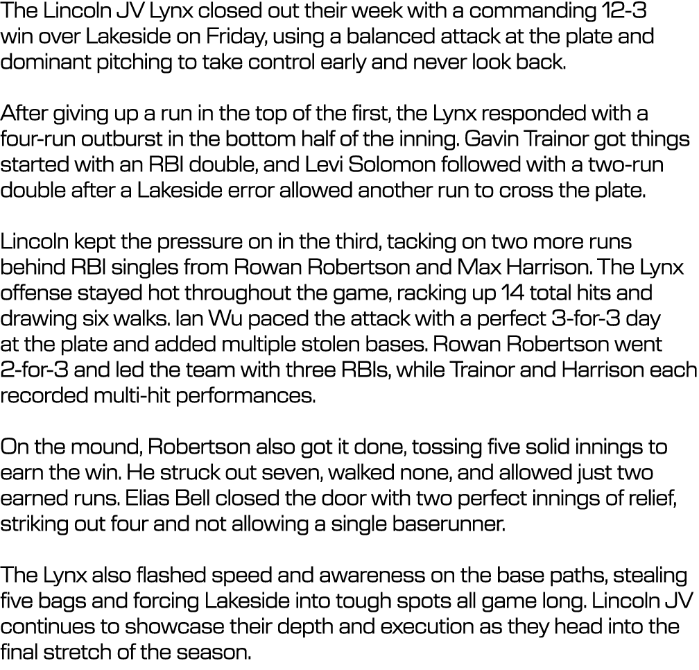 The Lincoln JV Lynx closed out their week with a commanding 12 3 win over Lakeside on Friday, using a balanced attack...