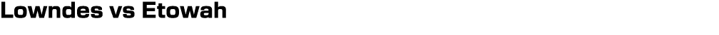 Lowndes vs Etowah