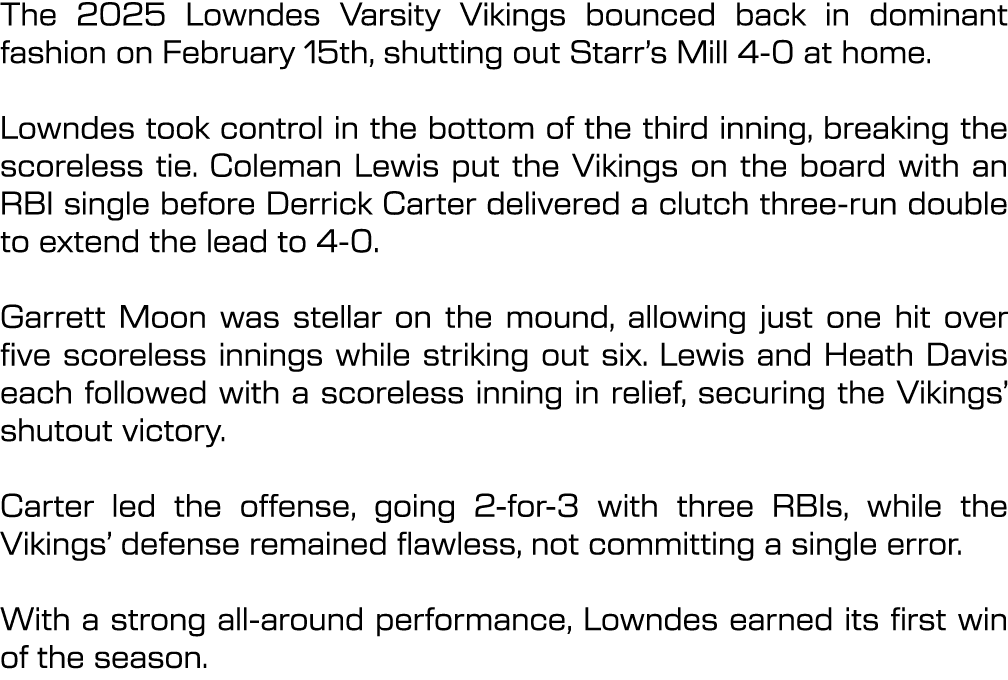 The 2025 Lowndes Varsity Vikings bounced back in dominant fashion on February 15th, shutting out Starr’s Mill 4 0 at ...