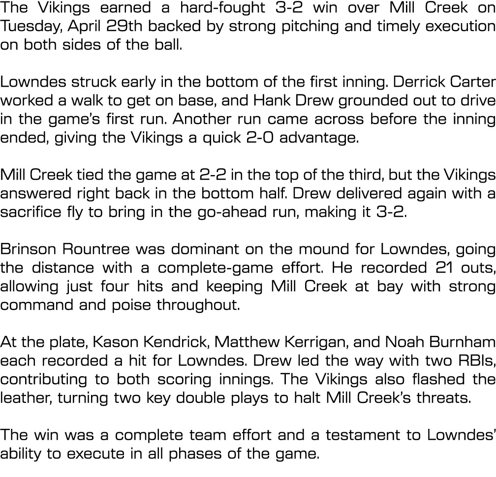 The Vikings earned a hard fought 3 2 win over Mill Creek on Tuesday, April 29th backed by strong pitching and timely ...