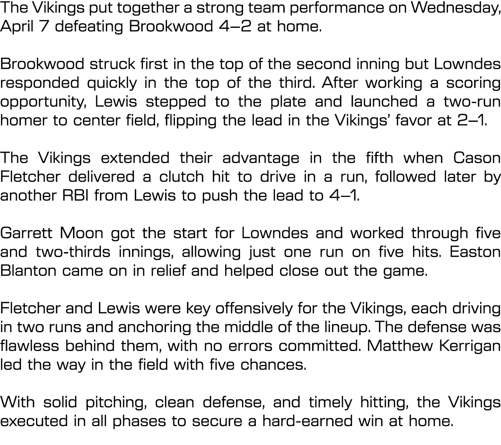 The Vikings put together a strong team performance on Wednesday, April 7 defeating Brookwood 4–2 at home. Brookwood s...