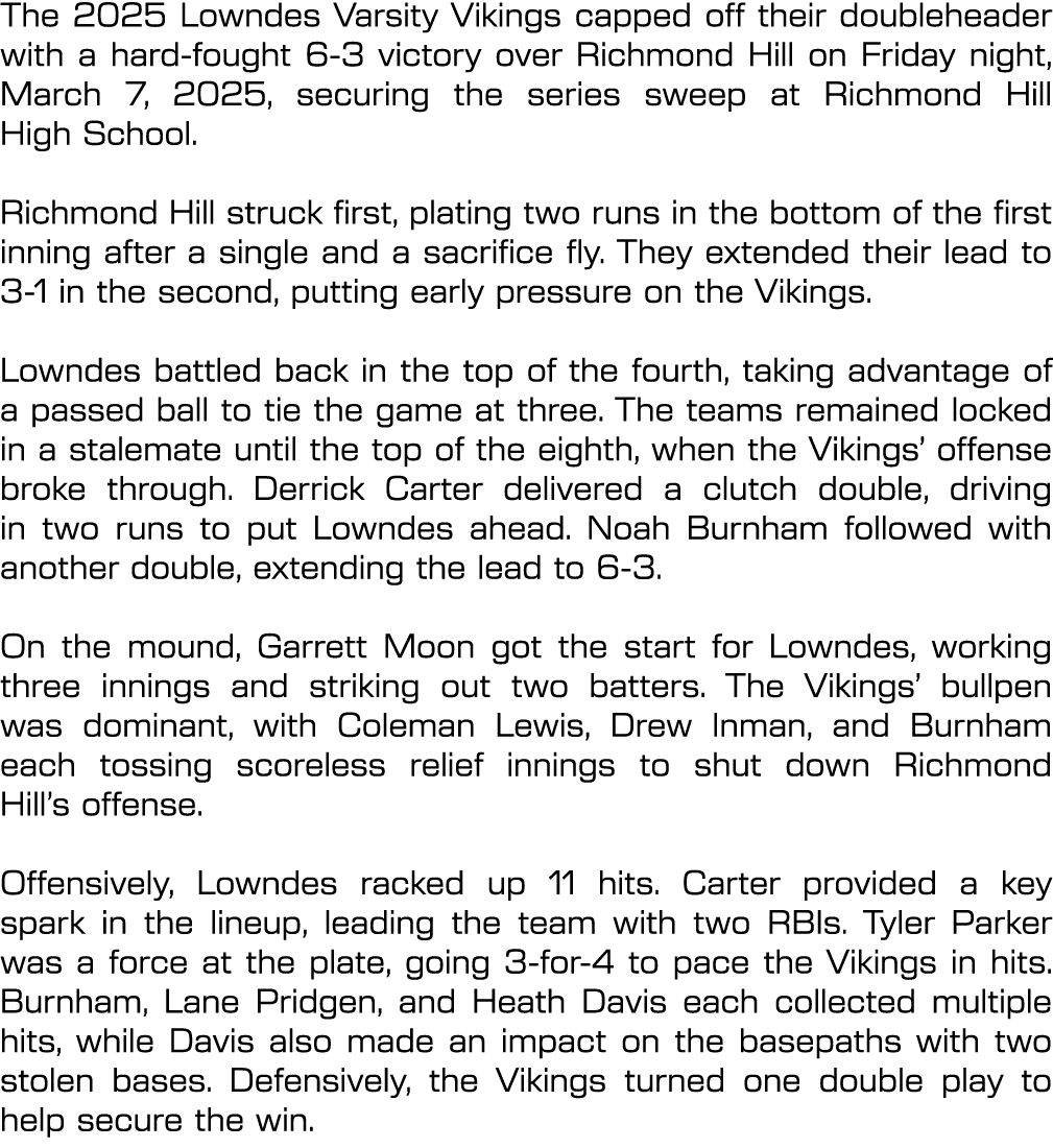 The 2025 Lowndes Varsity Vikings capped off their doubleheader with a hard fought 6 3 victory over Richmond Hill on F...