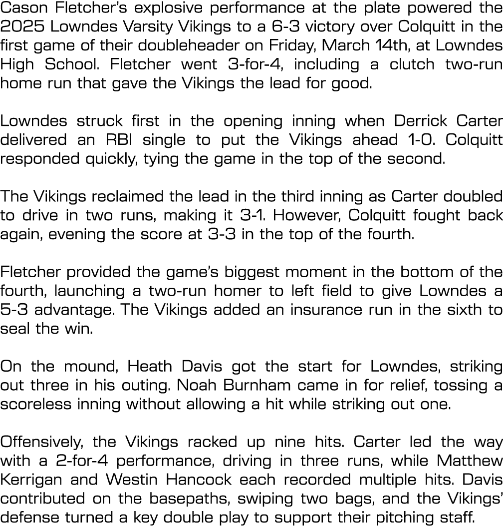 Cason Fletcher’s explosive performance at the plate powered the 2025 Lowndes Varsity Vikings to a 6 3 victory over Co...