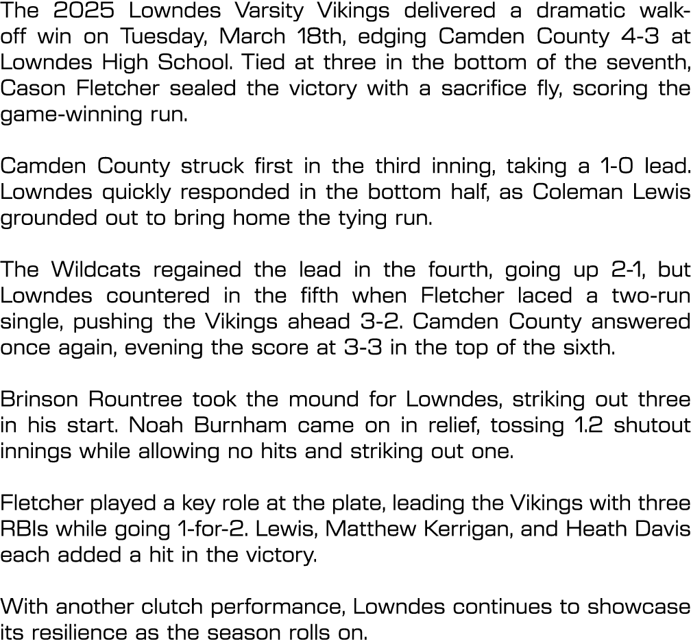 The 2025 Lowndes Varsity Vikings delivered a dramatic walk off win on Tuesday, March 18th, edging Camden County 4 3 a...