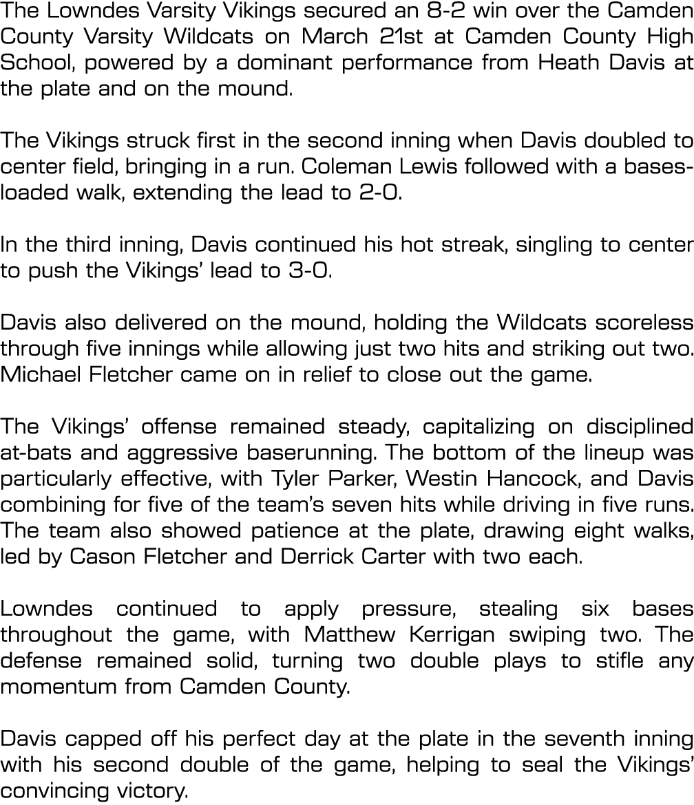 The Lowndes Varsity Vikings secured an 8 2 win over the Camden County Varsity Wildcats on March 21st at Camden County...