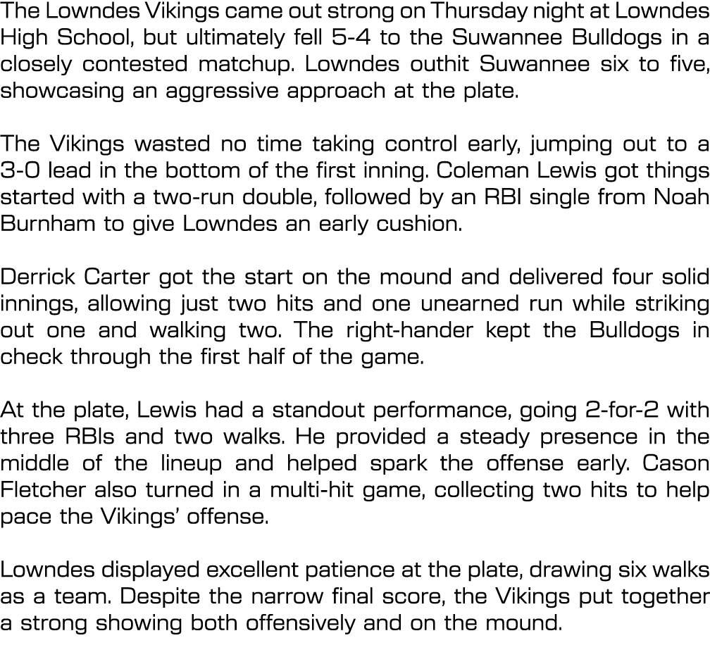 The Lowndes Vikings came out strong on Thursday night at Lowndes High School, but ultimately fell 5 4 to the Suwannee...