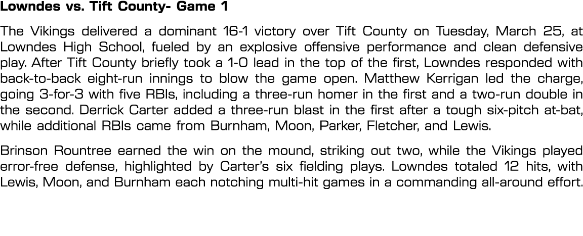 Lowndes vs. Tift County Game 1 The Vikings delivered a dominant 16 1 victory over Tift County on Tuesday, March 25, a...