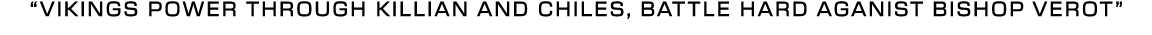 “vikings power through killian and chiles, battle hard aganist bishop verot”
