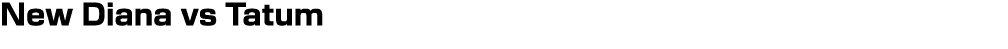 New Diana vs Tatum